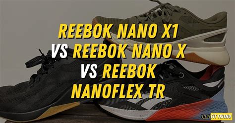 Reebok Nanoflex TR Vs Reebok Nano X1 Vs Reebok Nano X .